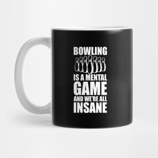 Bowler - Bowling is a mental game and we're all insane b Mug